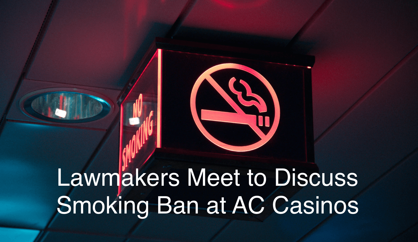Lawmakers Meeting to Discuss “Smoking Loophole” at Atlantic City Casinos